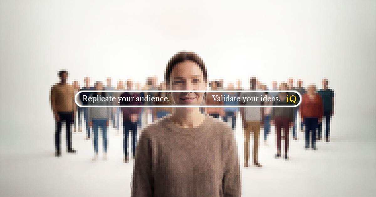 Replicate your audience. Validate your ideas.